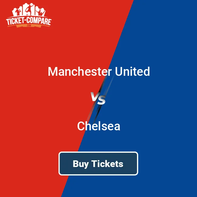 Where to Buy Chelsea FC vs Manchester United Tickets Top Websites